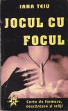 AS - IANA TEIU - JOCUL CU FOCUL, CARTE DE FARMECE , DESCANTECE SI VRAJI