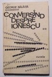 George Bălăiță - Convers&acirc;nd despre Ionescu