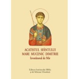 Acatistul Sfantului Mare Mucenic Dimitrie Izvoratorul de Mir - format mic