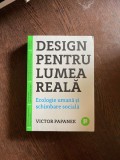 Victor Papanek - Design pentru lumea reala. Ecologie umana si schimbare sociala, 2018