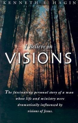 I Believe in Visions: The Fascinating Personal Story of a Man Whose Life and Ministry Have Been Dramatically Influenced by Visions of Jesus foto