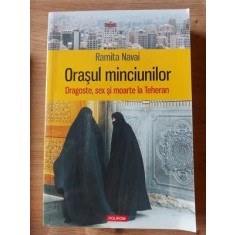 Orasul minciunilor Dragoste,sex si moarte la Teheran Ramita Navai