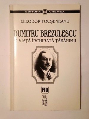 Eleodor Focșeneanu - Dumitru Brezulescu: o viață &amp;icirc;nchinată țărănimii foto