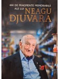 Gabriel Liiceanu - 444 de fragmente memorabile ale lui Neagu Djuvara (Editia: 2016)