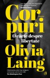 Corpuri. O Carte Despre Libertate, Olivia Laing - Editura Curtea Veche