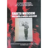Marian Constantin - Cadetii muzicieni intre traditie si mutatiile modernitatii (Editia: 2012)