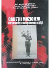 Marian Constantin - Cadetii muzicieni intre traditie si mutatiile modernitatii (Editia: 2012) foto