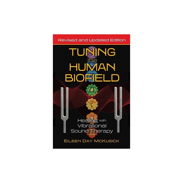 Tuning the Human Biofield: Healing with Vibrational Sound Therapy