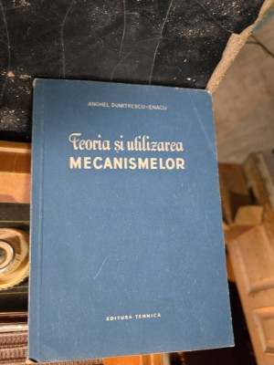 Teoria și utilizarea mecanismelor - Anghel Dumitrescu-Enacu foto
