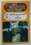 MICA ENCICLOPEDIE PENTRU TINERET , VOLUMUL IX , TIPURI DE RELATII IN NATURA de TUDOR OPRIS , 1998