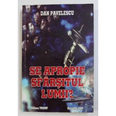 SE APROPIE SFARSITUL LUMII ? de DAN PAVELESCU , 2007