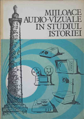 MIJLOACE AUDIO-VIZUALE IN STUDIUL ISTORIEI-TEODOR MUCICA, MINODORA PEROVICI, IOAN CERGHIT foto