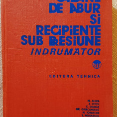 Cazane de abur si recipiente sub presiune. Indrumator - Editura Tehnica, 1982