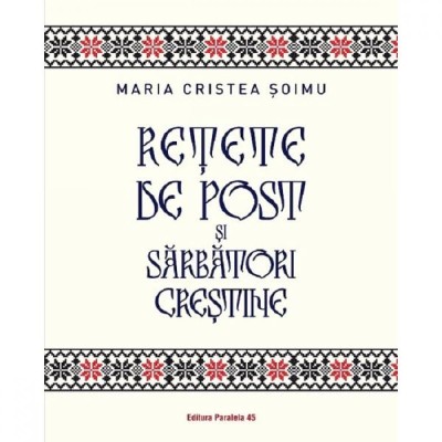 Retete de post si sarbatori crestine, Maria Cristea Soimu foto