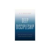 Deep Discipleship: How the Church Can Make Whole Disciples of Jesus