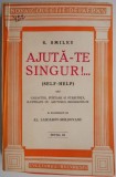 Ajuta-te singur!... (Self-help) sau Caracter, purtare si staruinta, ilustrate cu ajutorul biografiilor &ndash; S. Smiles
