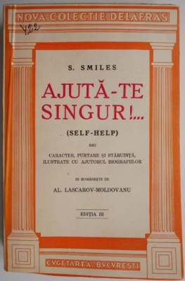 Ajuta-te singur!... (Self-help) sau Caracter, purtare si staruinta, ilustrate cu ajutorul biografiilor &amp;ndash; S. Smiles foto