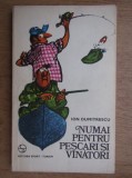 Ion Dumitrescu - Numai pentru pescari si vanatori