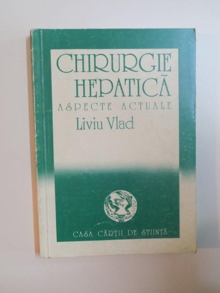CHIRURGIE HEPATICA , ASPECTE ACTUALE de LIVIU VLAD , 1993 | Okazii.ro