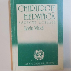 CHIRURGIE HEPATICA , ASPECTE ACTUALE de LIVIU VLAD , 1993