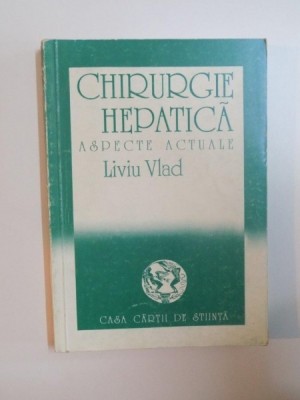 CHIRURGIE HEPATICA , ASPECTE ACTUALE de LIVIU VLAD , 1993 foto