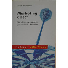 MARKETING DIRECT. SECRETELE CORESPONDENTEI SI COMUNICARII DE SUCCES-WOLF R. HIRSCHMANN