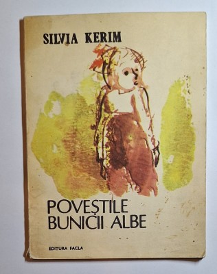 Poveștile bunicii albe &amp;ndash; Aut. Silvia Kerim, Ilustr. C. Baciu, Ed. Facla, 1990 foto