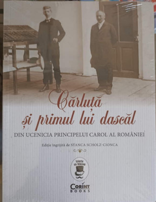 CARLUTA SI PRIMUL LUI DASCAL. DIN UCENICIA PRINCIPELUI CAROL AL ROMANIEI-STANCA SCHOLT-CIONCA-248929 foto