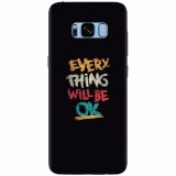 Husa silicon pentru Samsung S8 Plus, Everything Will Be Ok