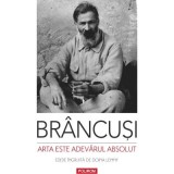 Arta este adevarul absolut. Note si aforisme - Constantin Brancusi