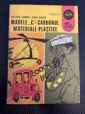 Marele &ldquo;C&rdquo; &ndash; carbonul. Materiale plastice - Victor Laiber, Dan David