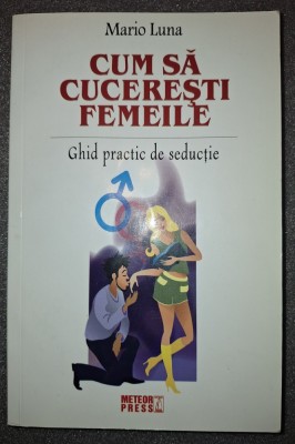 Mario Luna - Cum sa cucerești femeile (Ghid practic de seducție) foto