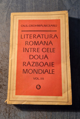 Literatura romana intre cele doua razboaie mondiale volumul 3 Ov. Crohmalniceanu foto