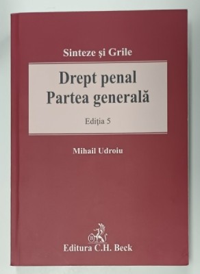 DREPT PENAL , PARTEA GENERALA , SINTEZE SI GRILE , EDITIA 5 de MIHAIL UDROIU , 2018 foto