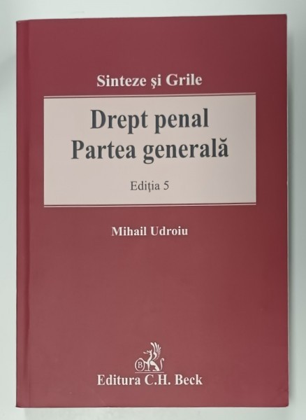DREPT PENAL , PARTEA GENERALA , SINTEZE SI GRILE , EDITIA 5 de MIHAIL UDROIU , 2018