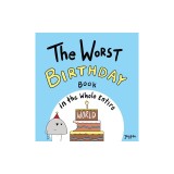 The Worst Birthday Book in the Whole Entire World