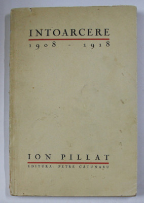 INTOARCERE , 1908 - 1918 de ION PILLAT , 1928 , LIPSA PAGINA DE TITLU foto