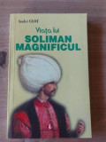 Viata lui Soliman Magnificul- Andre Clot