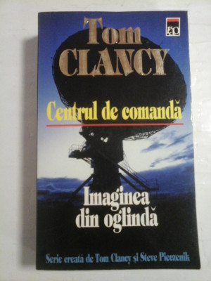 CENTRUL DE COMANDA / IMAGINEA DIN OGLINDA - Tom CLANCY foto