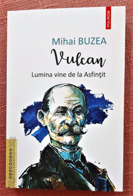 Vulcan. Lumina vine de la asfintit. Editura Polirom, 2022 - Mihai Buzea foto
