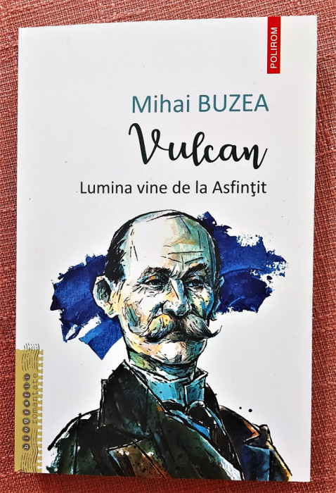 Vulcan. Lumina vine de la asfintit. Editura Polirom, 2022 - Mihai Buzea