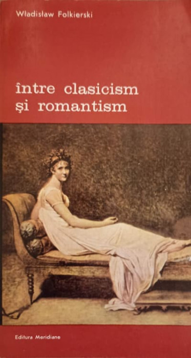 INTRE CLASICISM SI ROMANTISM VOL.1-W. FOLKIERSKI