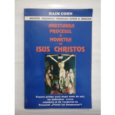 ARESTAREA PROCESUL SI MOARTEA LUI ISUS CHRISTOS - HAIM COHN