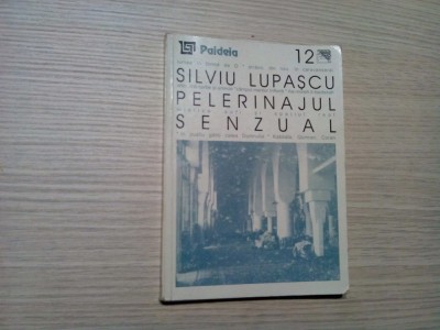 PELERINAJUL SENZUAL &amp;quot;Roman&amp;quot;- Silviu Lupascu - 2001, 218 p. foto