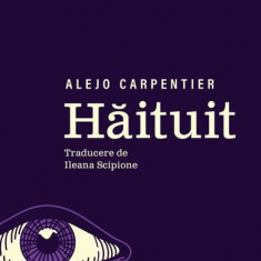 Hăituit - Paperback brosat - Alejo Carpentier - Curtea Veche