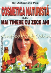 Cosmetica Naturista Sau Mai Tinere Cu Zece Ani - Antoaneta Pop foto