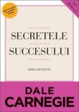 Secretele succesului Editie revizuita - de DALE CARNEGIE