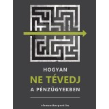 Hogyan NE t&eacute;vedj a p&eacute;nz&uuml;gyekben - Nagy Attila