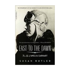 East to the Dawn: The Life of Amelia Earhart