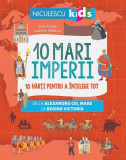 10 mari imperii. 10 hărți pentru a &icirc;nțelege tot de la Alexandru cel Mare la Regina Victoria - Paperback - Imre Feiner, Laurent Stefano - Niculescu